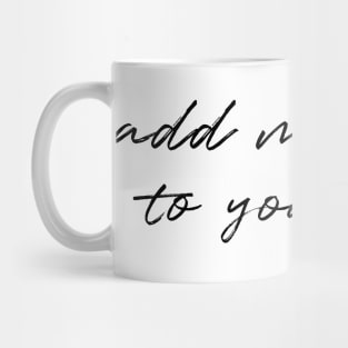 Add more joy to your life Mug